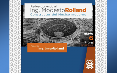 Redescubriendo al Ing Modesto C Rolland, Constructor del México Moderno