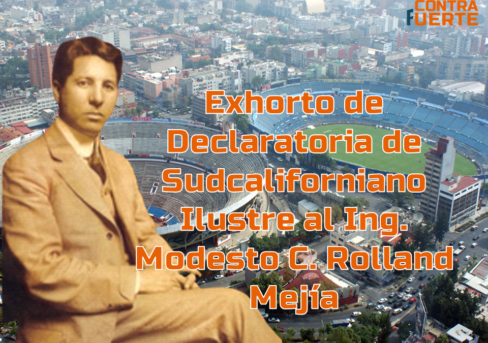 Exhorto de Declaratoria de Sudcaliforniano Ilustre al Ing. Modesto C. Rolland Mejía