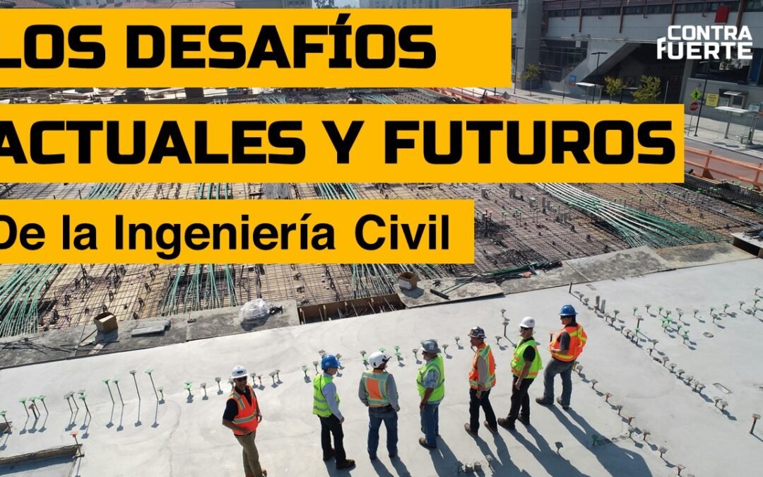 Desafíos actuales y futuros de la ingeniería civil